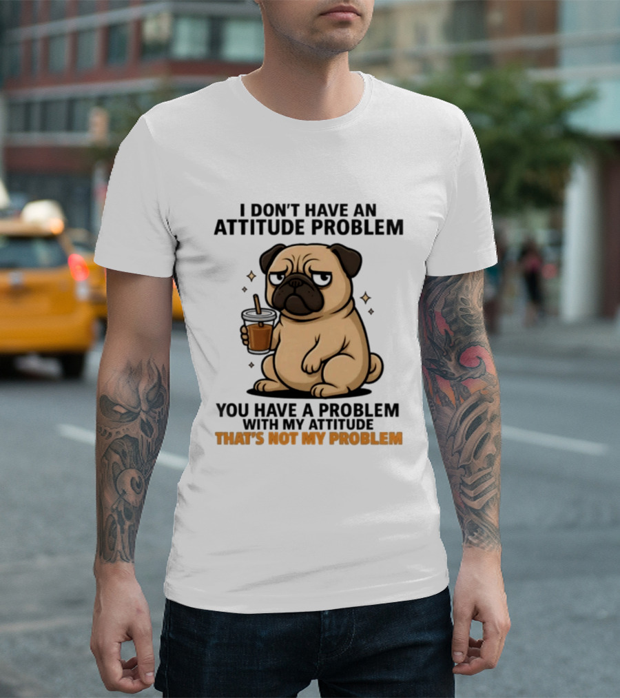 Grumpy Pug Coffee Attitude Problem Not My Problem T-Shirt