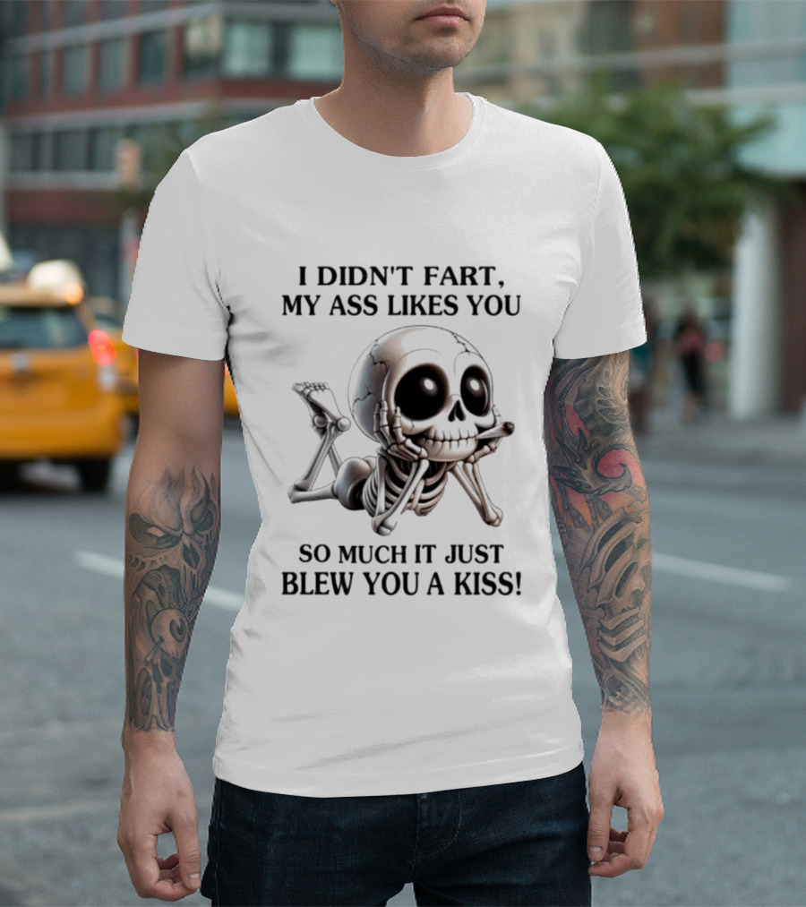 I Didn't Fart My Ass Likes You So Much It Just Blew You A Kiss Skeleton Smoking Joint T-Shirt