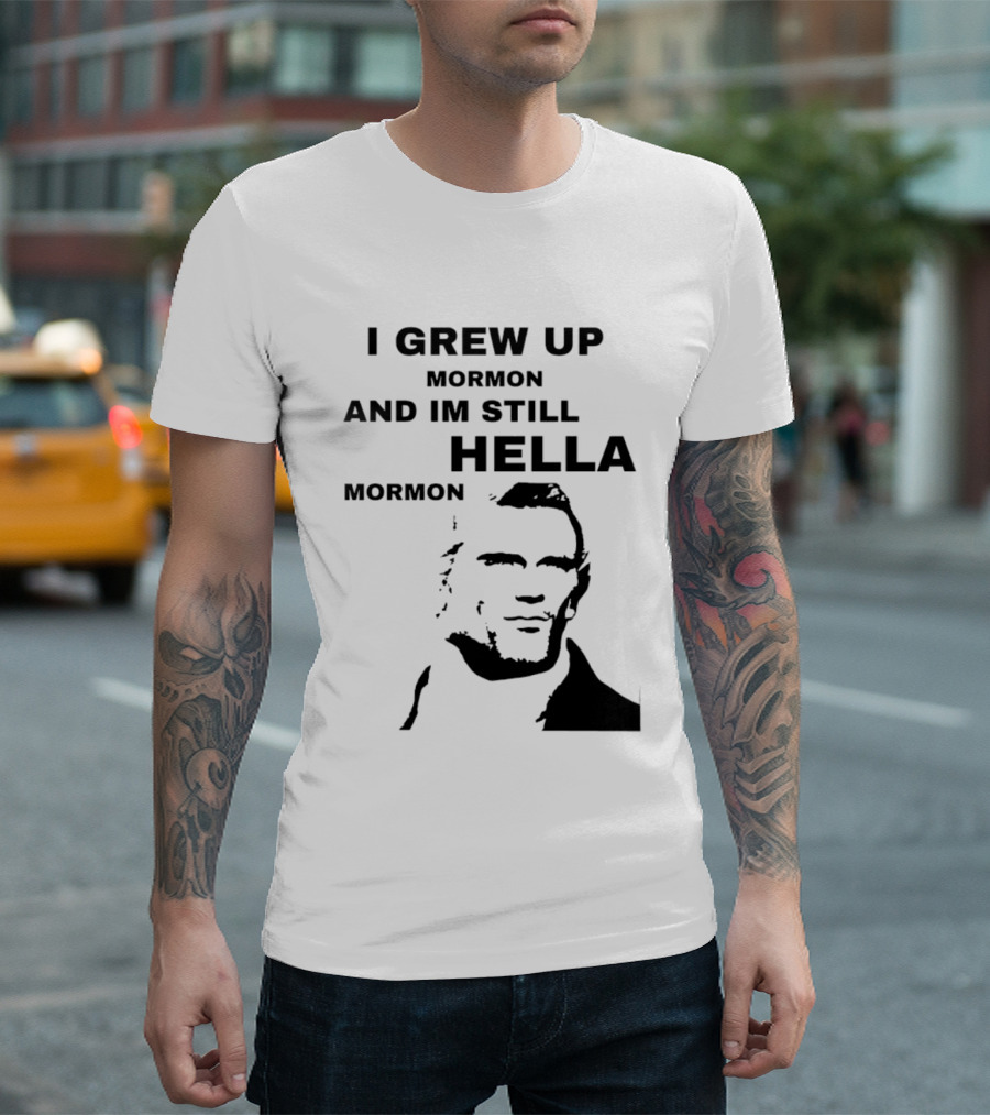 I Grew Up Mormon And I'm Still Hella Mormon T-Shirt