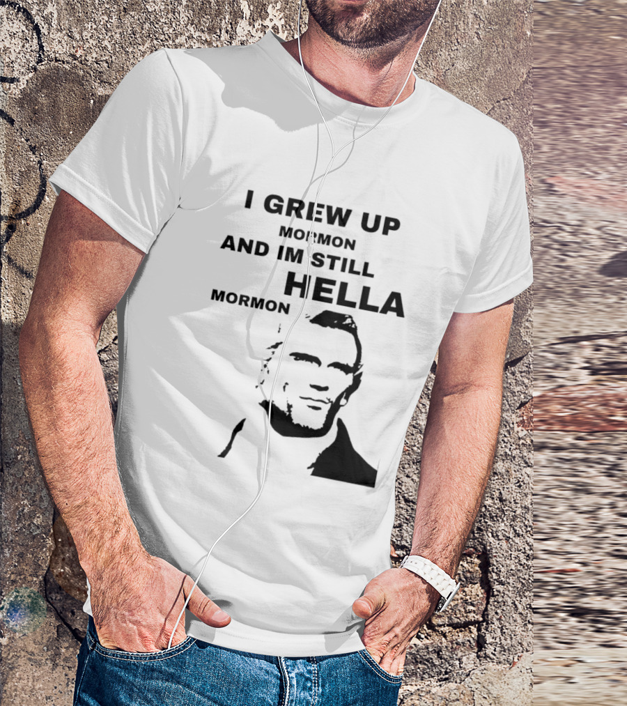 I Grew Up Mormon And I'm Still Hella Mormon T-Shirt