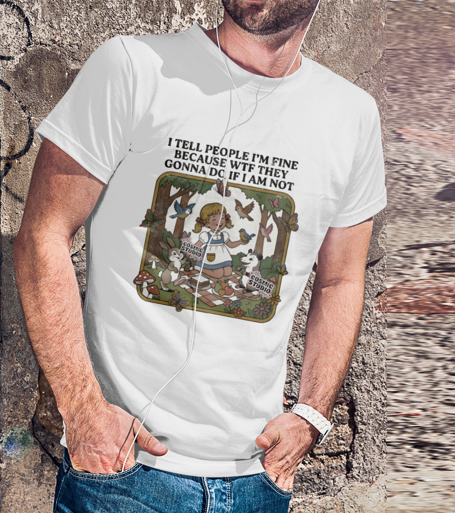 I Tell People I'm Fine Because WTF They Gonna Do If I Am Not Cosmic Studio Picnic Scene Animals Butterflies T-Shirt