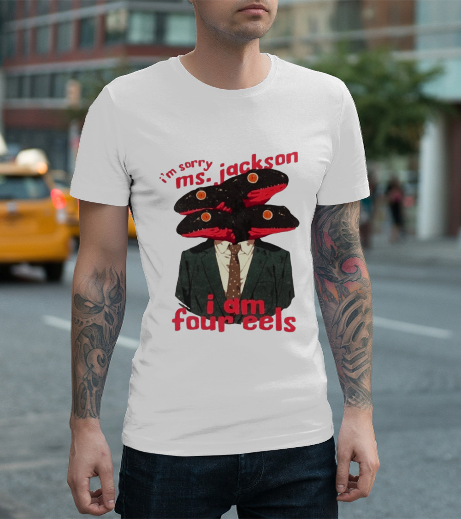 I'm Sorry Ms. Jackson I Am Four Eels OutKast Pun Four Headed Eel Suit T-Shirt