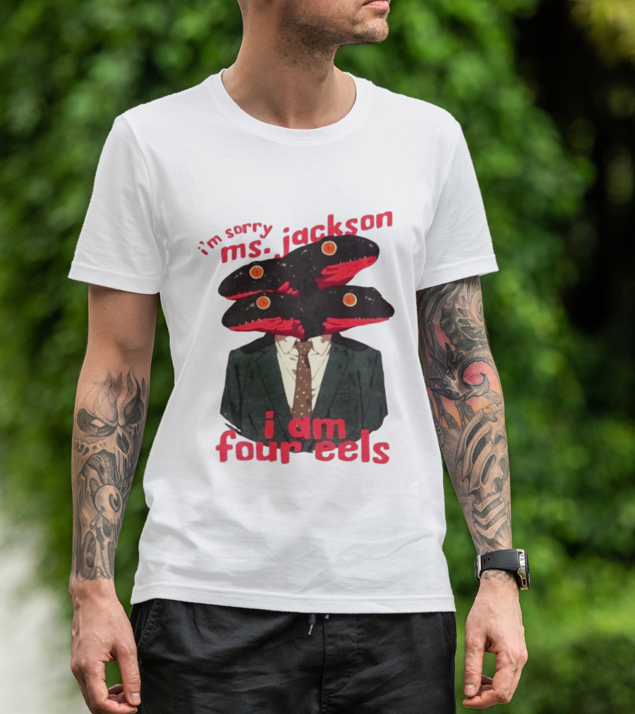 I'm Sorry Ms. Jackson I Am Four Eels OutKast Pun Four Headed Eel Suit T-Shirt