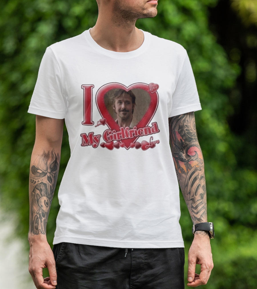 Ryan Gosling I Love My Girlfriend Heart Love T-Shirt
