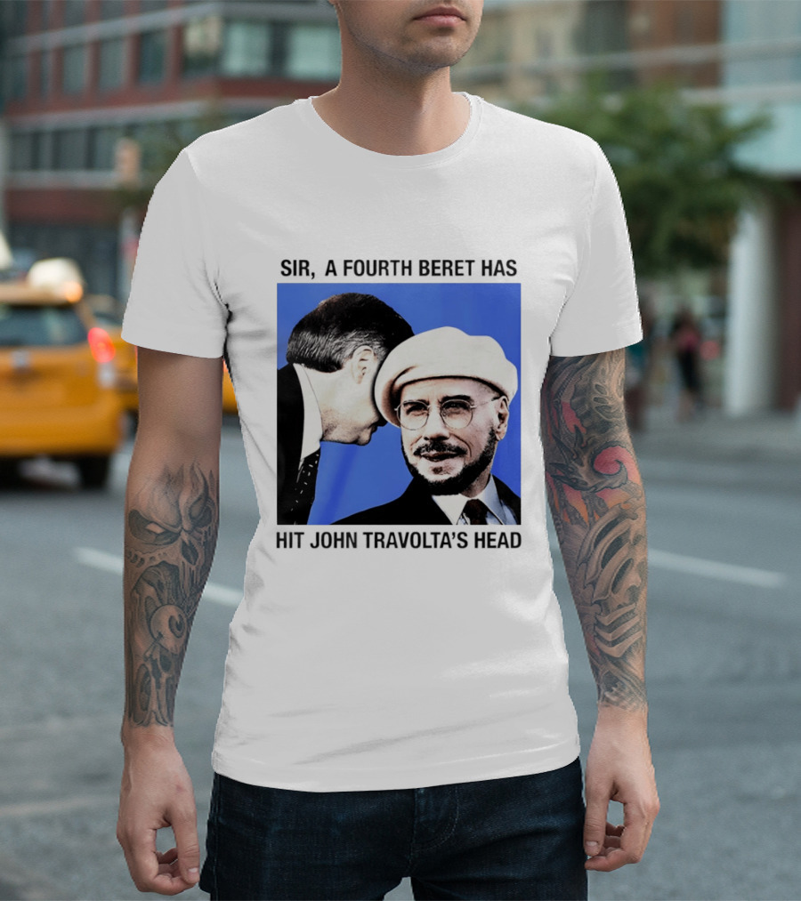 Sir A Fourth Beret Has Hit John Travolta's Head T-Shirt