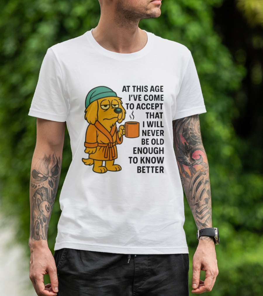 Sleepy Dog In Robe With Coffee Never Old Enough To Know Better T-Shirt