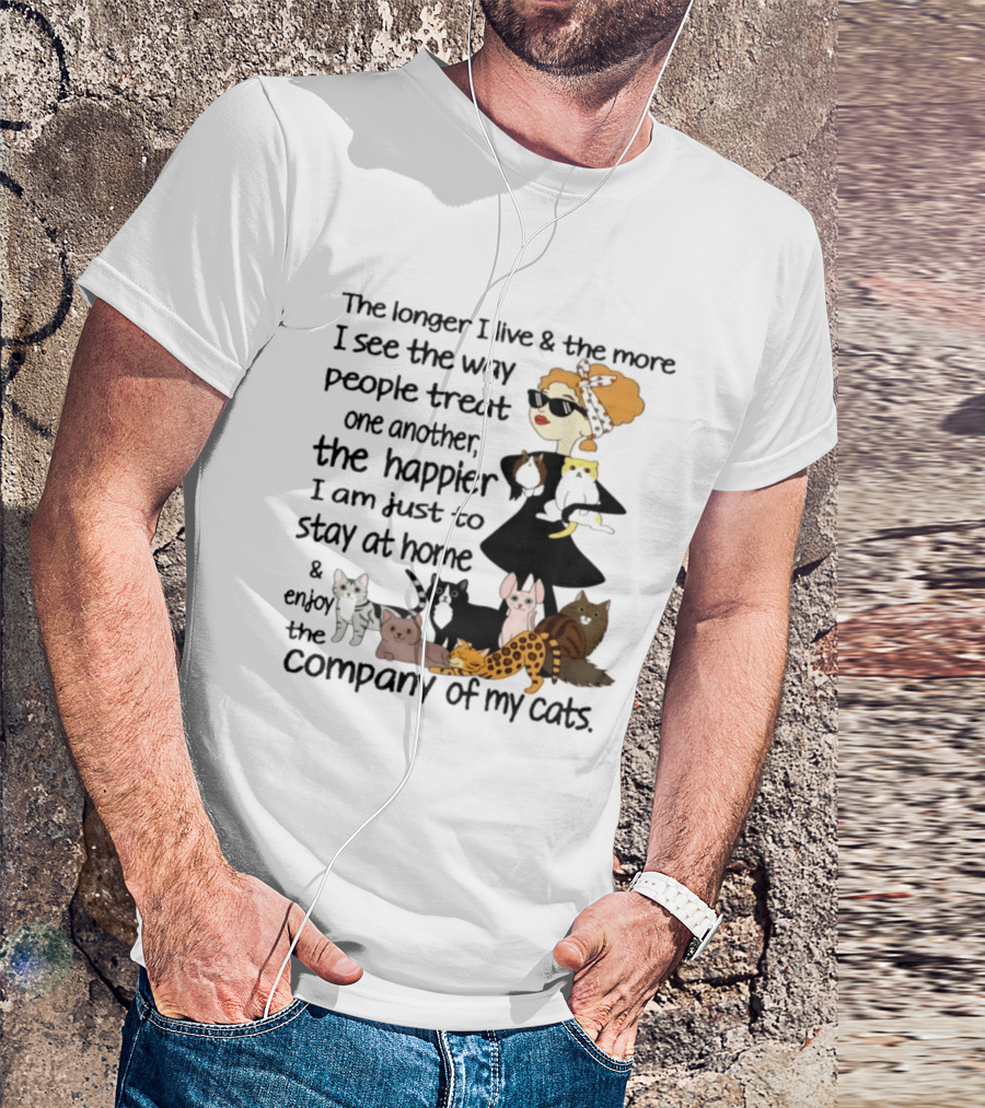 The Longer I Live Happier I Am To Stay At Home And Enjoy The Company Of My Cats T-Shirt