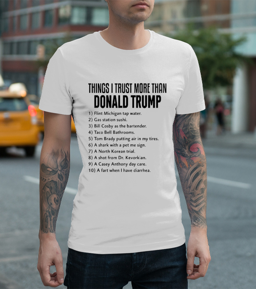 Things I Trust More Than Donald Trump T-Shirt