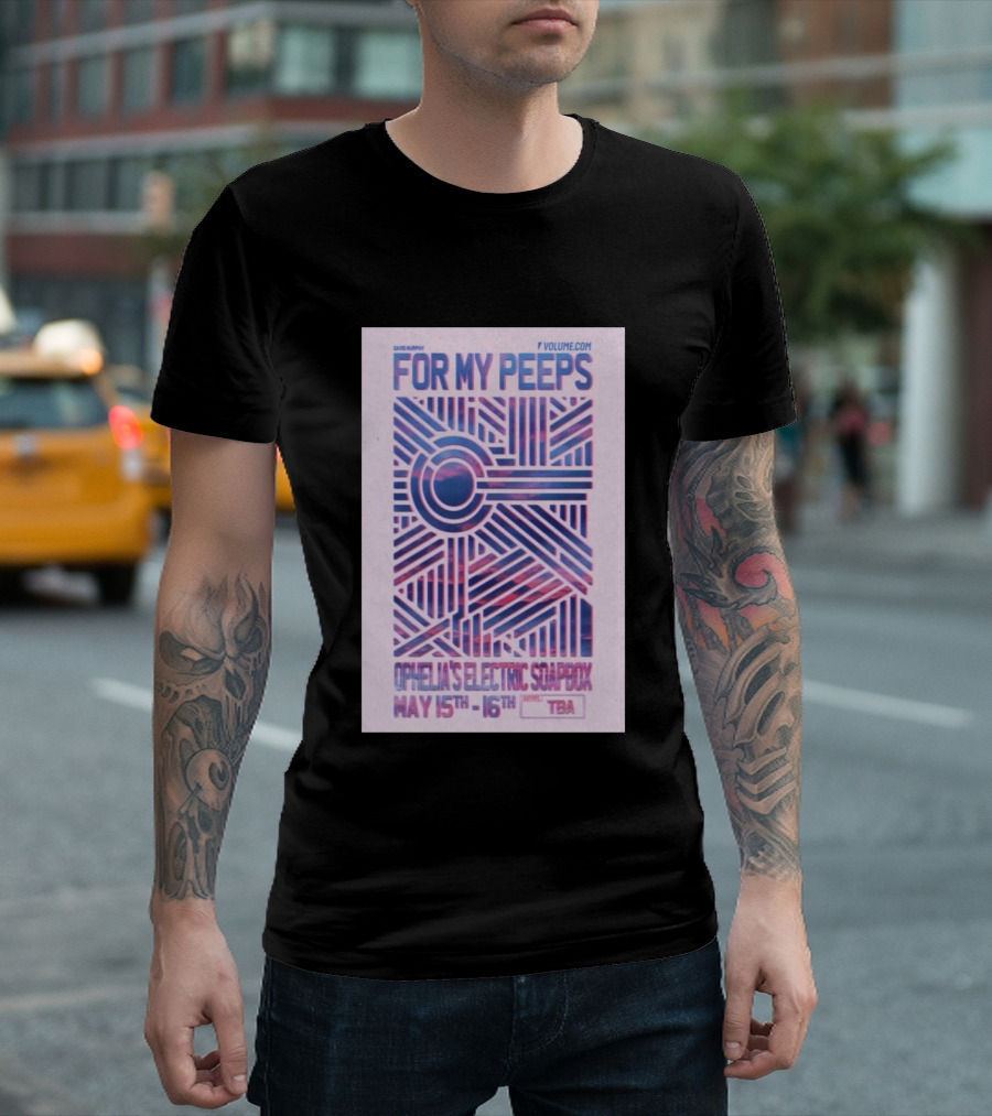 David Murphy For My Peeps Ophelia's Electric Soapbox May 15th 16th VOLUME.COM T-Shirt
