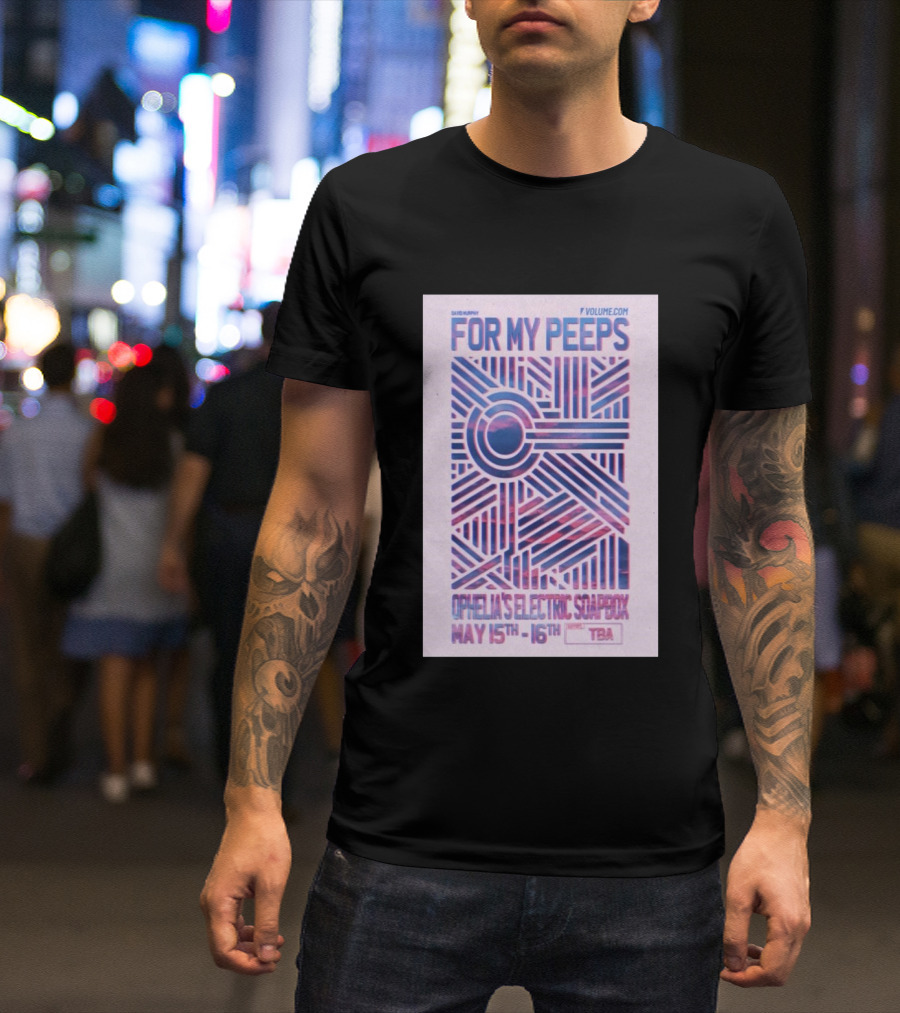 David Murphy For My Peeps Ophelia's Electric Soapbox May 15th 16th VOLUME.COM T-Shirt