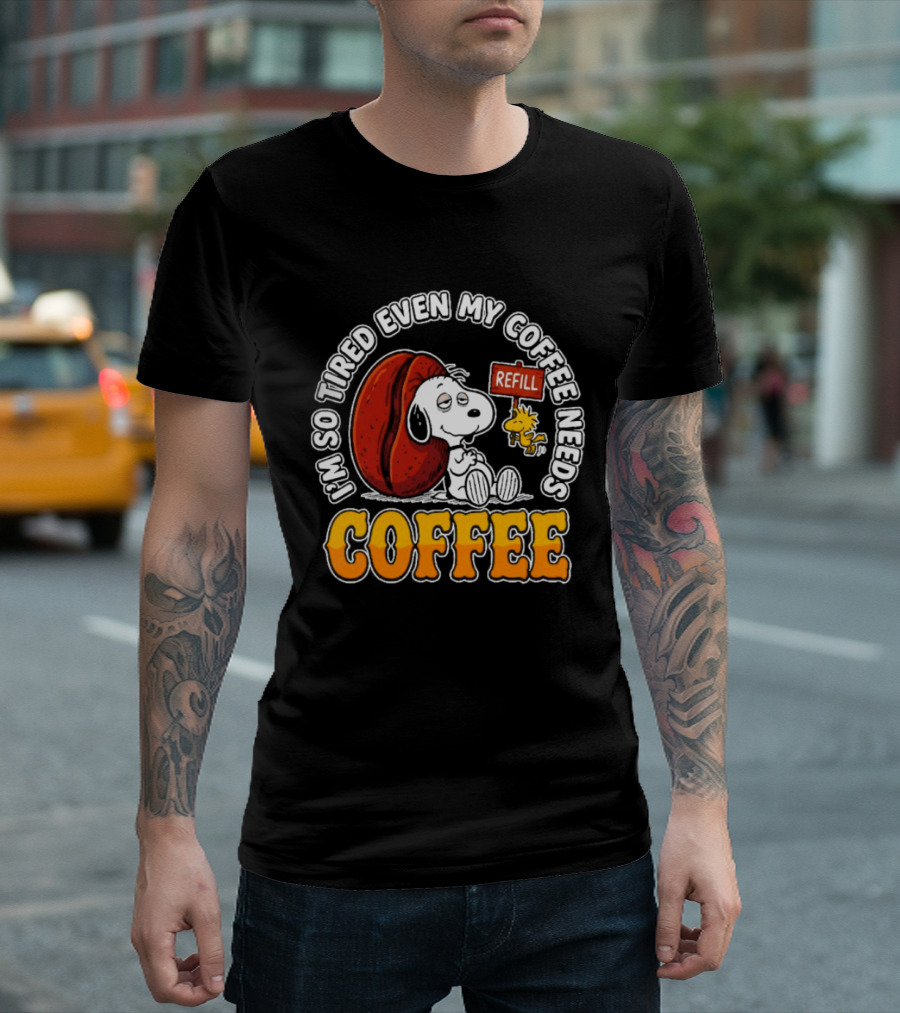 I'm So Tired Even My Coffee Needs Refill Snoopy Woodstock Coffee T-Shirt
