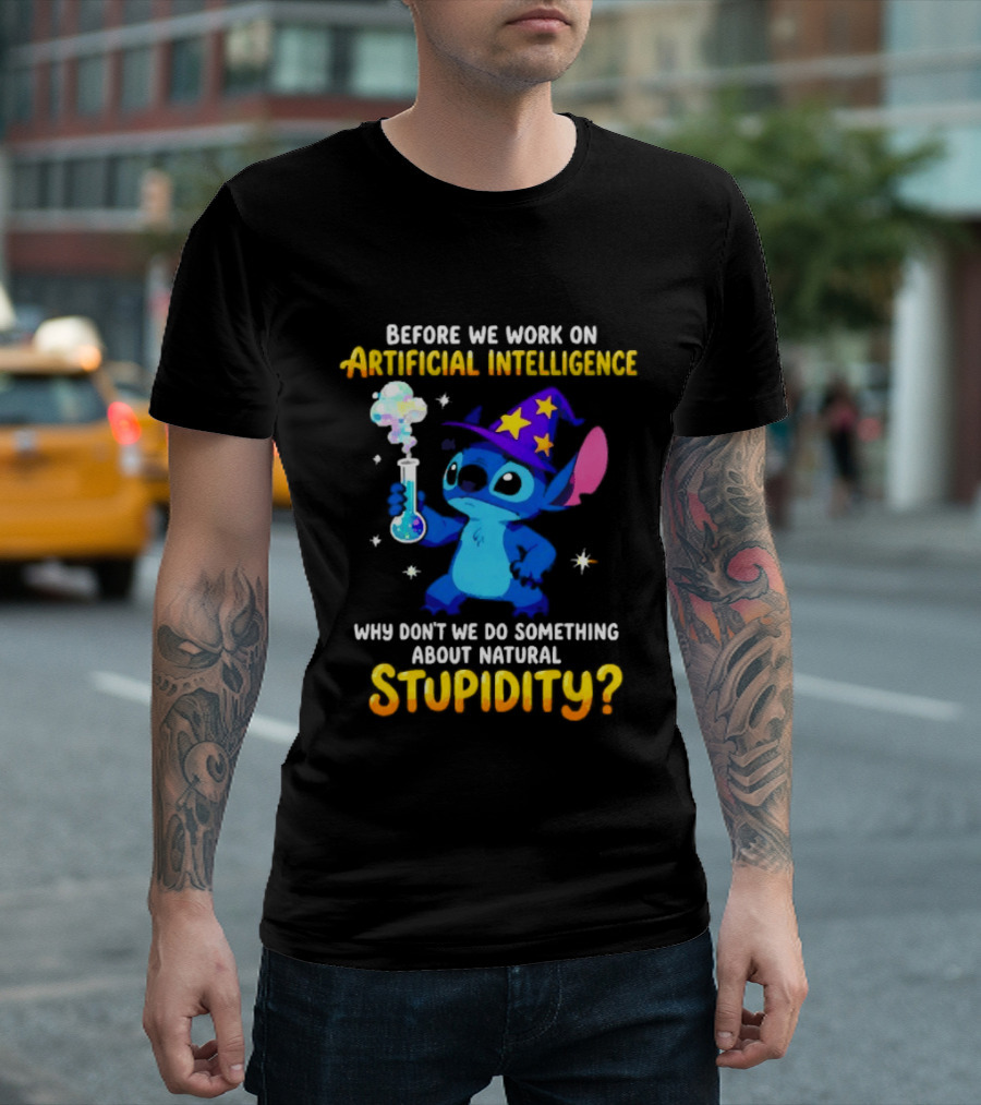 Before We Work On Artificial Intelligence Why Don't We Do Something About Natural Stupidity Stitch Wizard T-Shirt