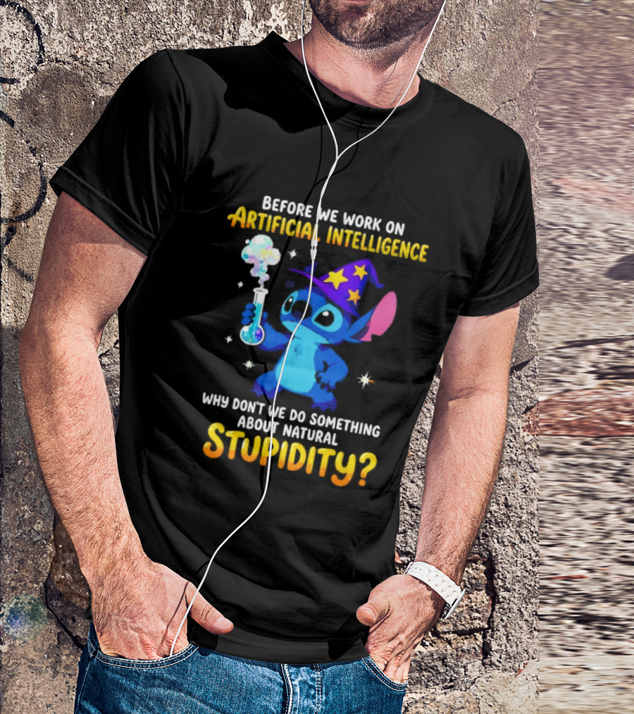 Before We Work On Artificial Intelligence Why Don't We Do Something About Natural Stupidity Stitch Wizard T-Shirt