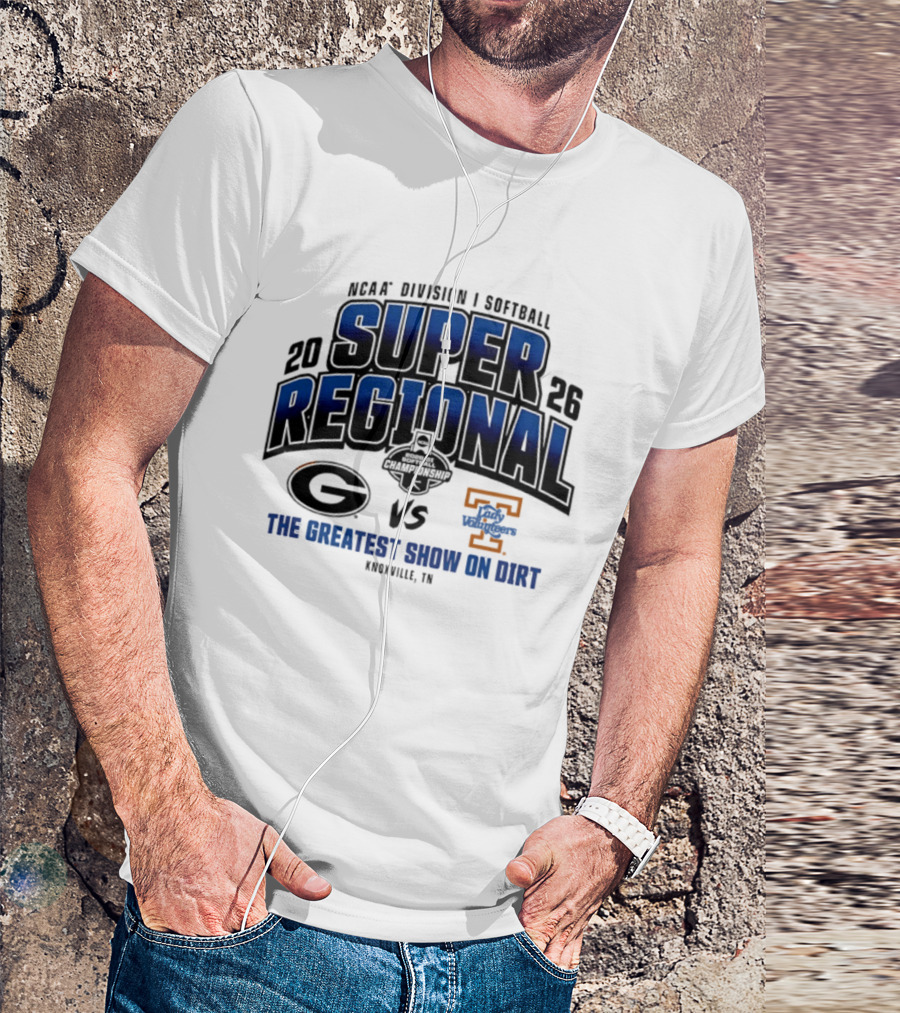 2026 NCAA Division I Softball Super Regional Georgia Vs Tennessee The Greatest Show On Dirt Knoxville TN T-Shirt