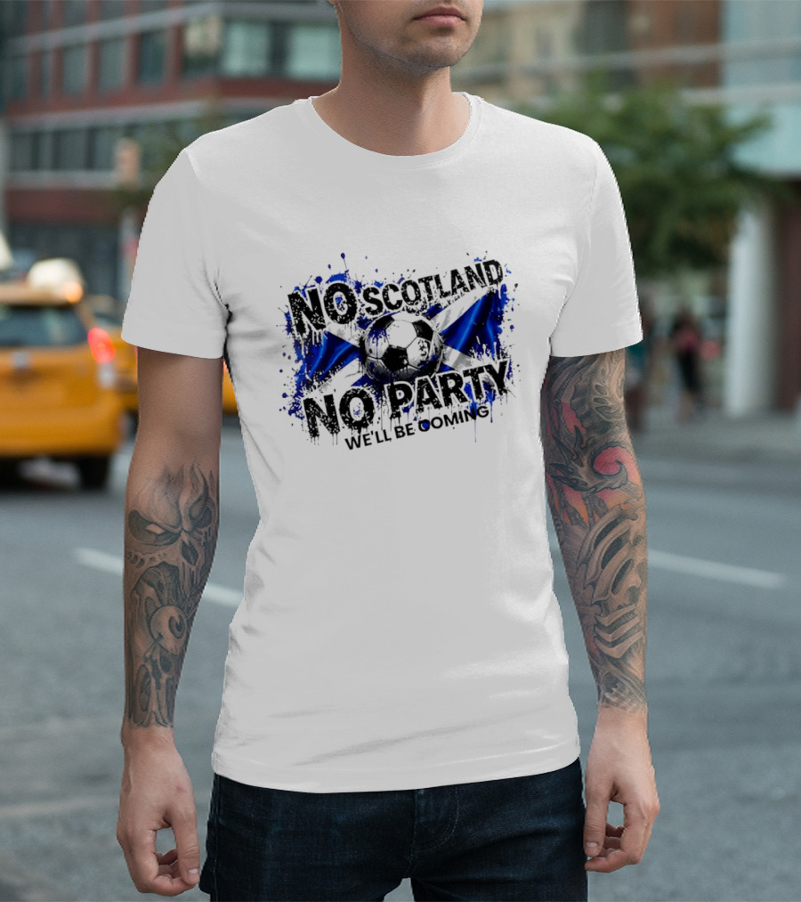 No Scotland No Party We'll Be Coming 2026 Scottish Flag Soccer T-Shirt