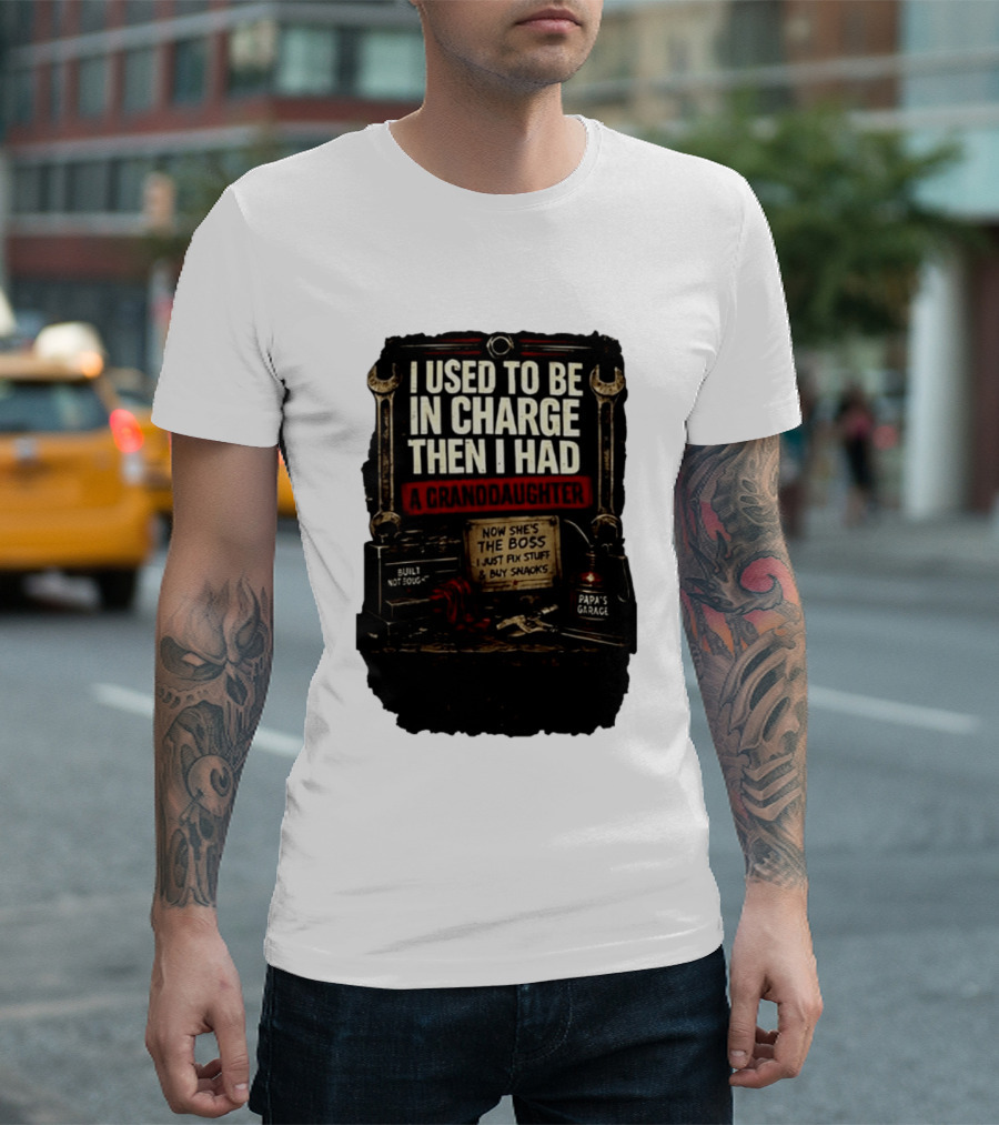 I Used To Be In Charge Then I Had A Granddaughter Now She's The Boss Papa's Garage Built Not Bought Fix Stuff Buy Snacks T-Shirt