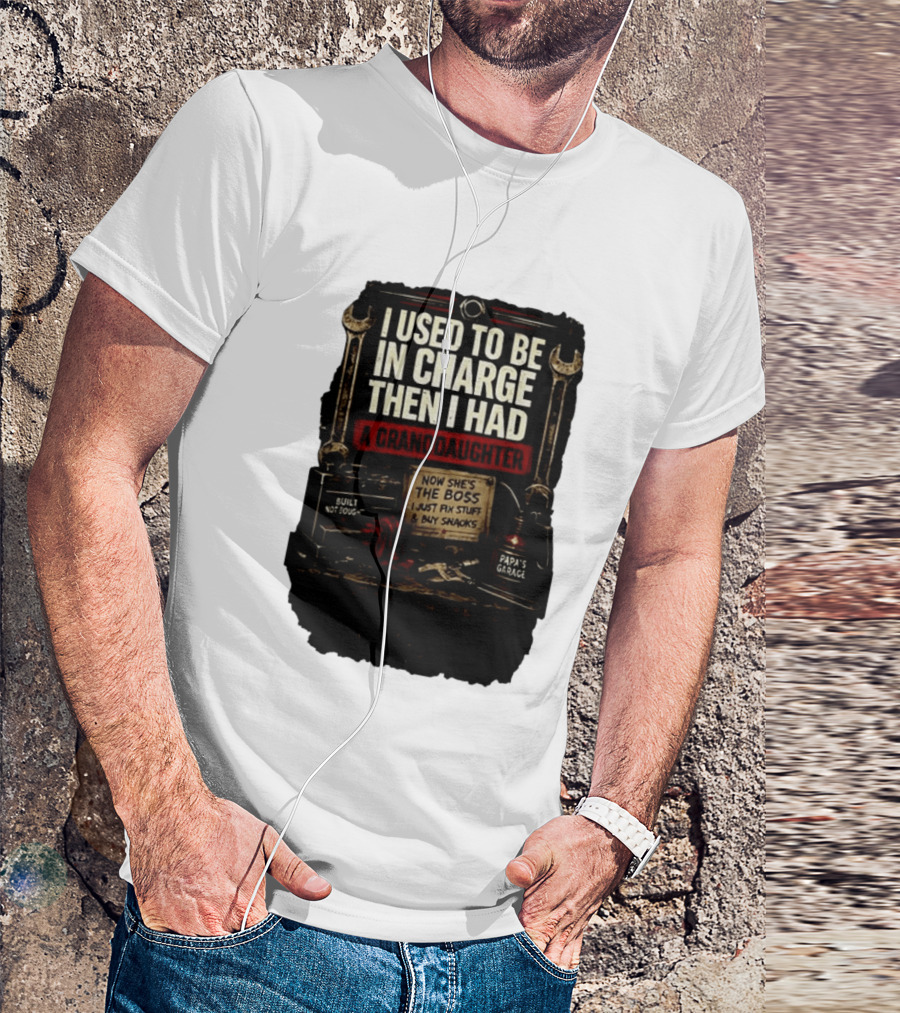 I Used To Be In Charge Then I Had A Granddaughter Now She's The Boss Papa's Garage Built Not Bought Fix Stuff Buy Snacks T-Shirt