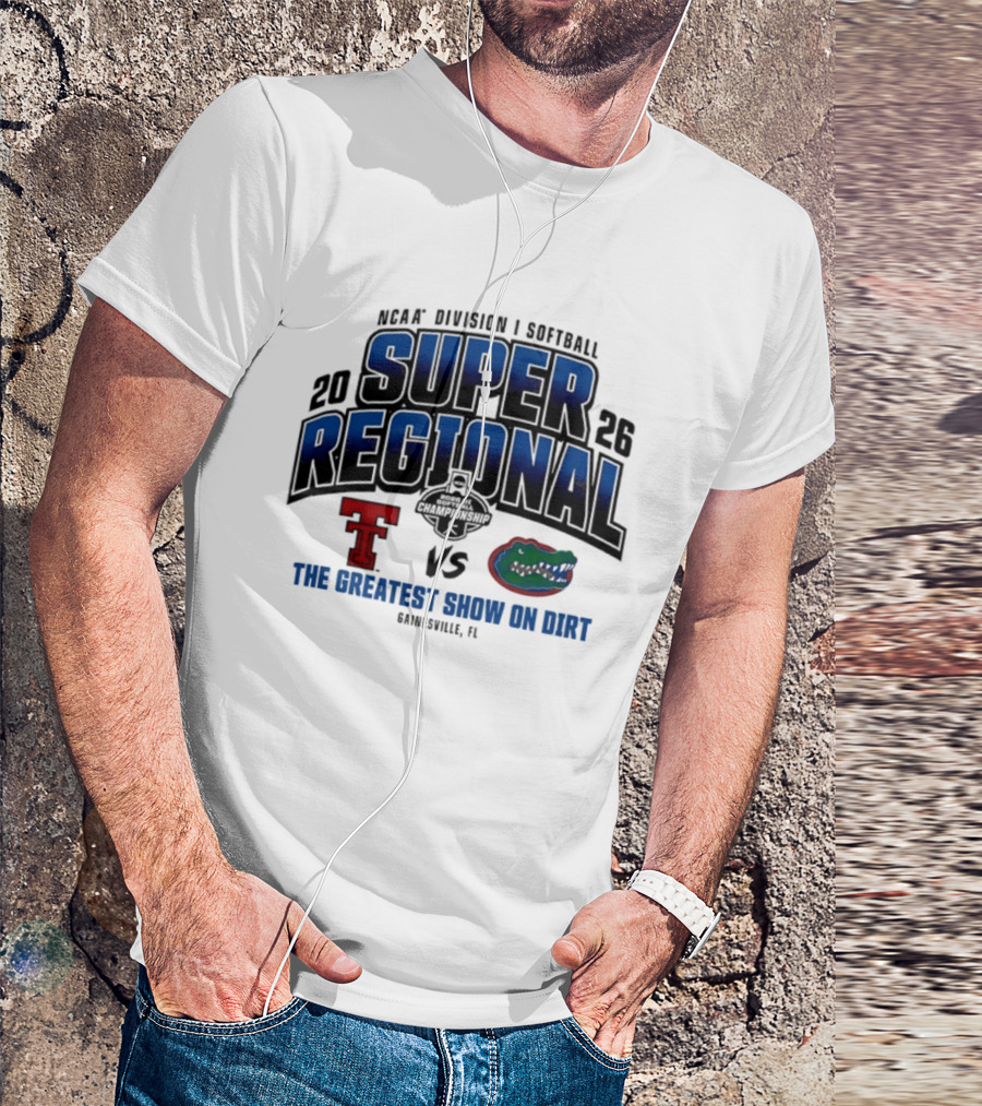 NCAA Division I Softball 2026 Super Regional Texas Tech Vs Florida The Greatest Show On Dirt Gainesville FL T-Shirt
