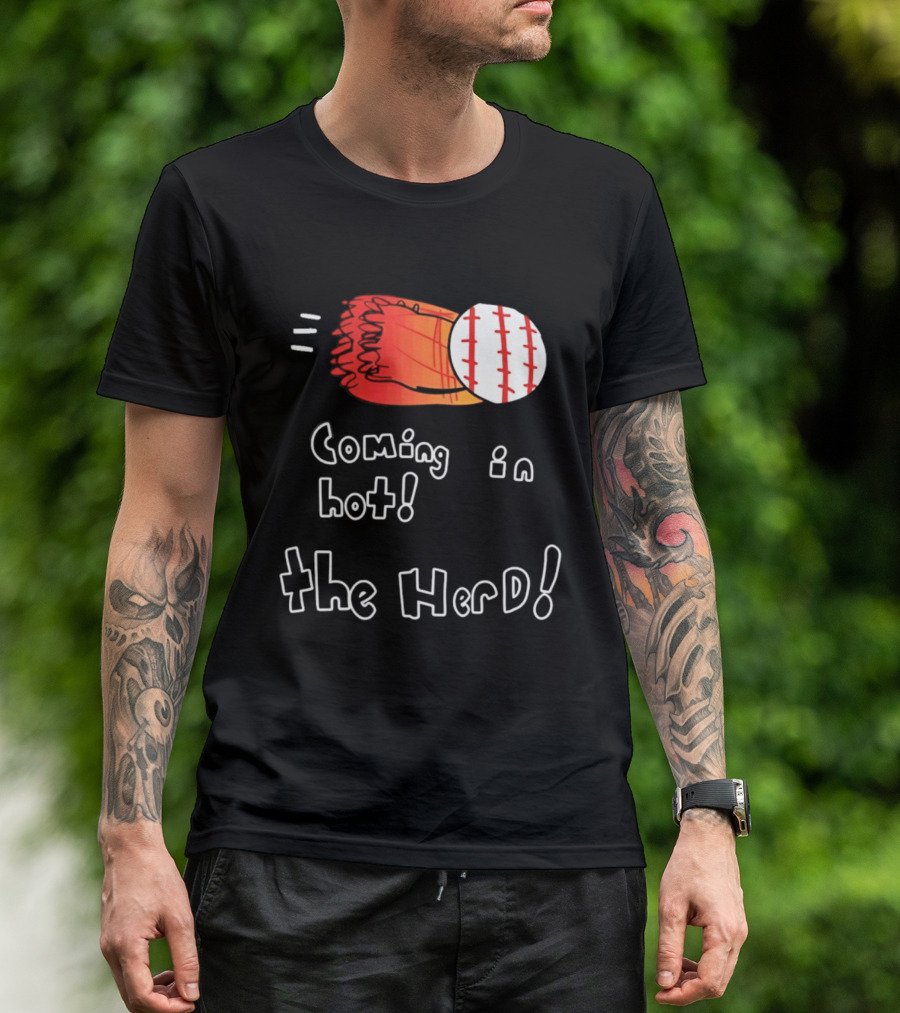 Coming In Hot The Herd Baseball Glove And Ball T-Shirt
