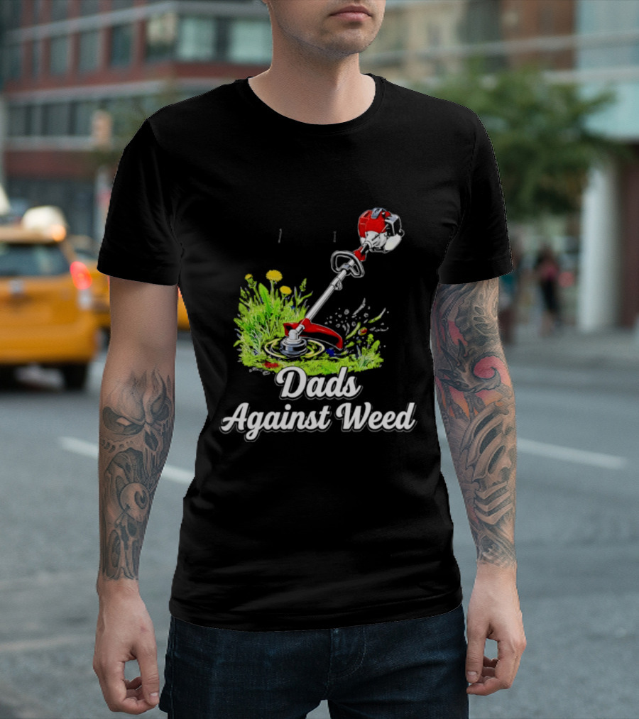 Dads Against Weed Lawn Trimmer Humor Gardening Fatherhood T-Shirt