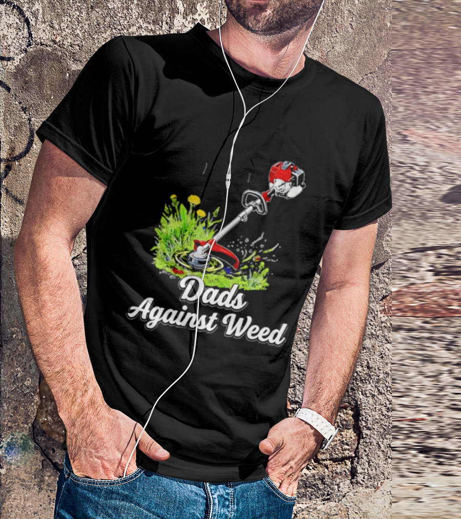 Dads Against Weed Lawn Trimmer Humor Gardening Fatherhood T-Shirt