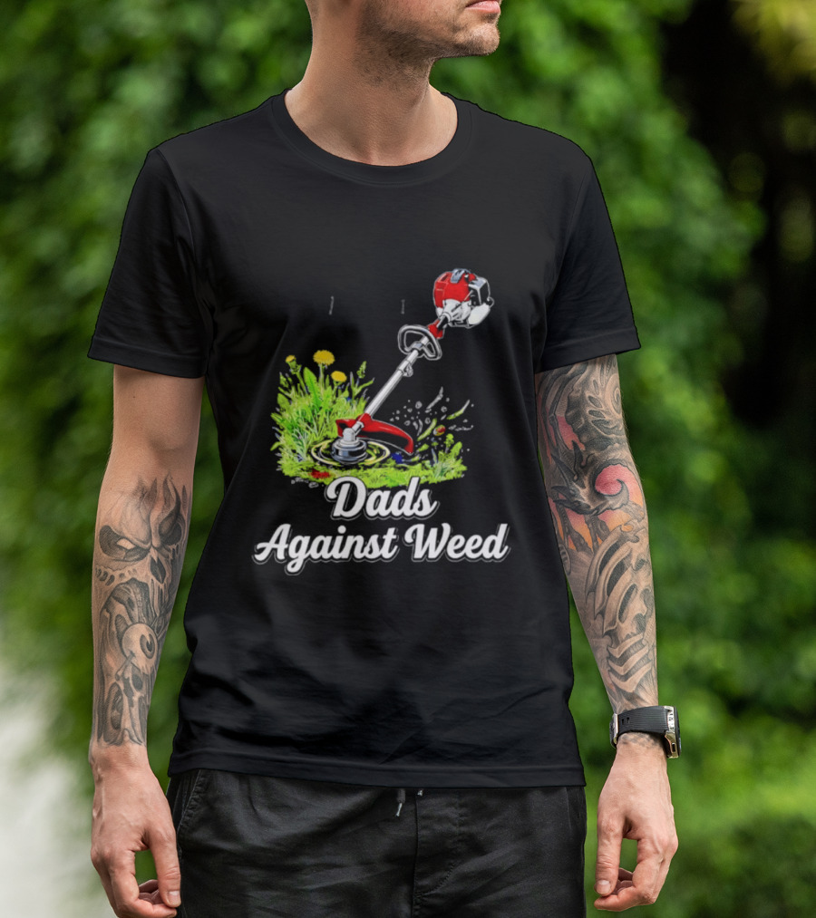 Dads Against Weed Lawn Trimmer Humor Gardening Fatherhood T-Shirt