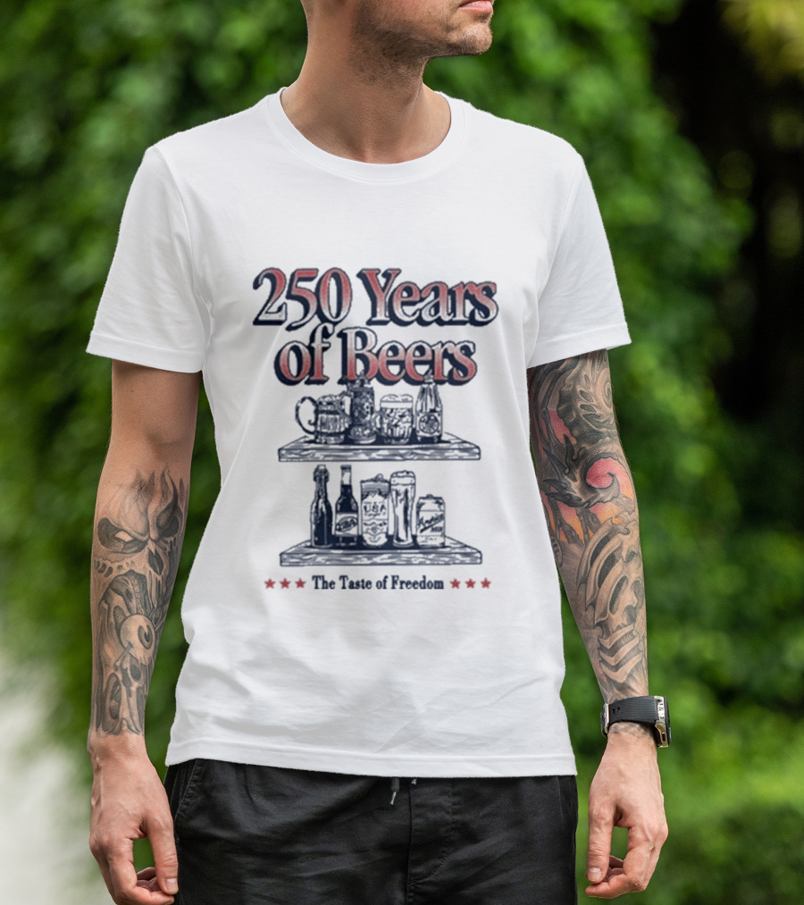 250 Years Of Beers The Taste Of Freedom T-Shirt