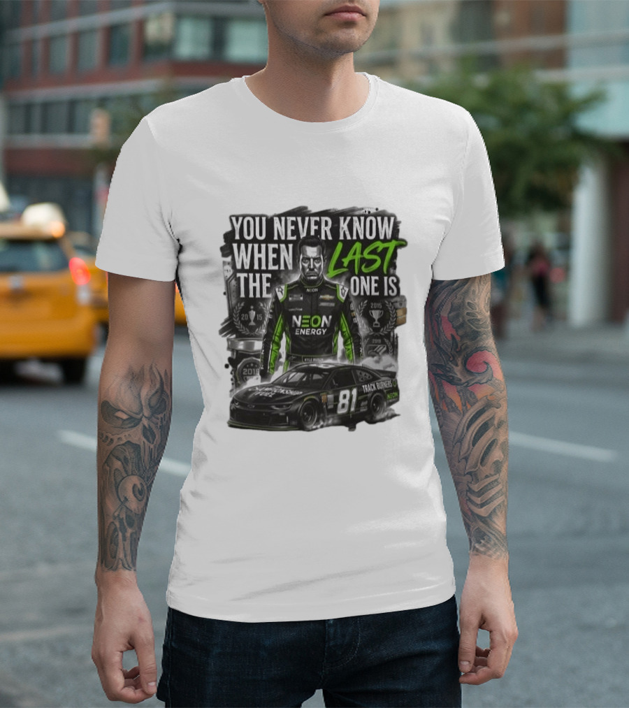 You Never Know When The Last One Is Neon Energy Racing 81 Track Burner T-Shirt