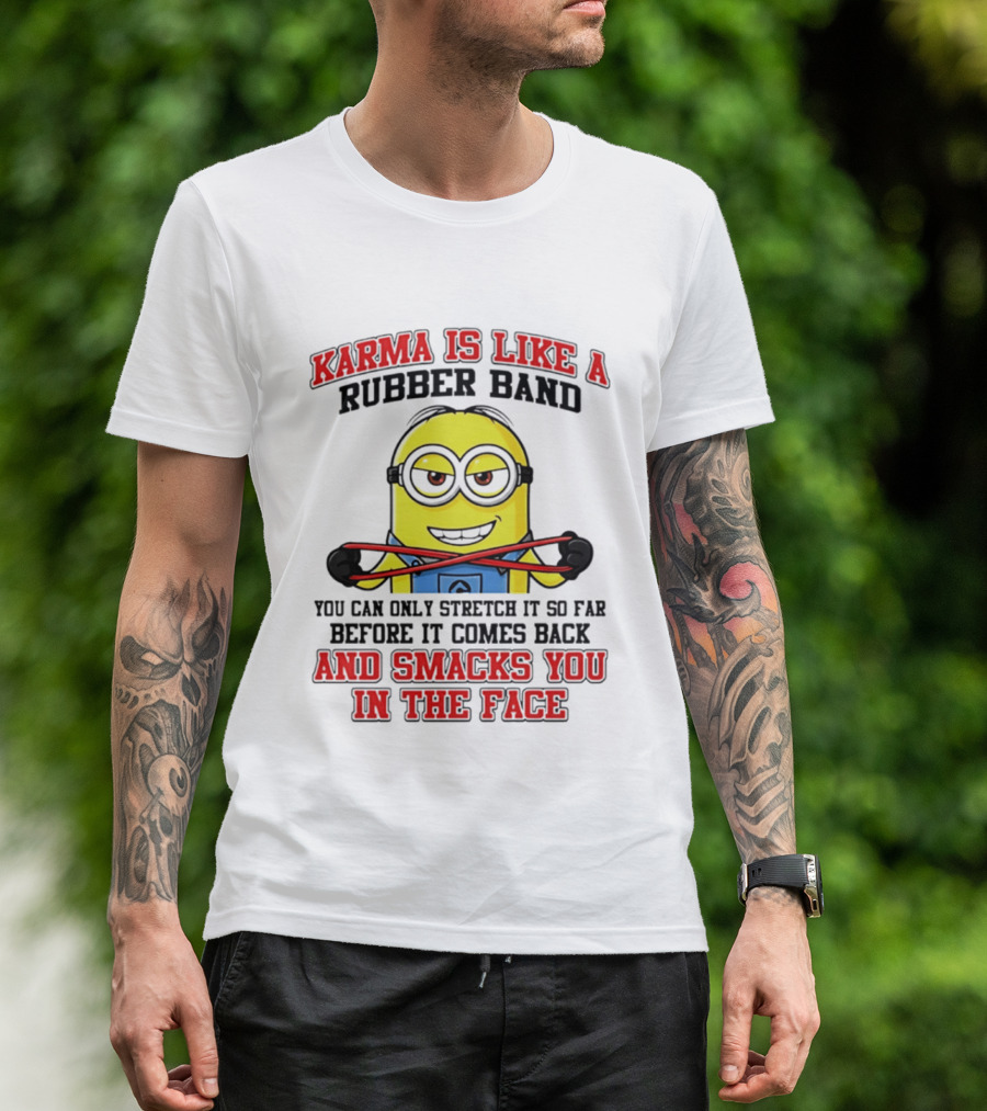 Karma Is Like A Rubber Band Minion Smacks You In The Face T-Shirt