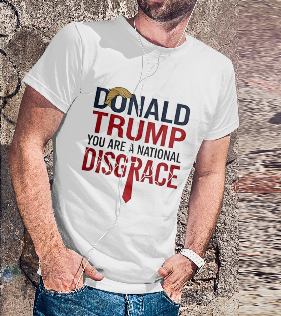 Donald Trump You Are A National Disgrace With Tie T-Shirt
