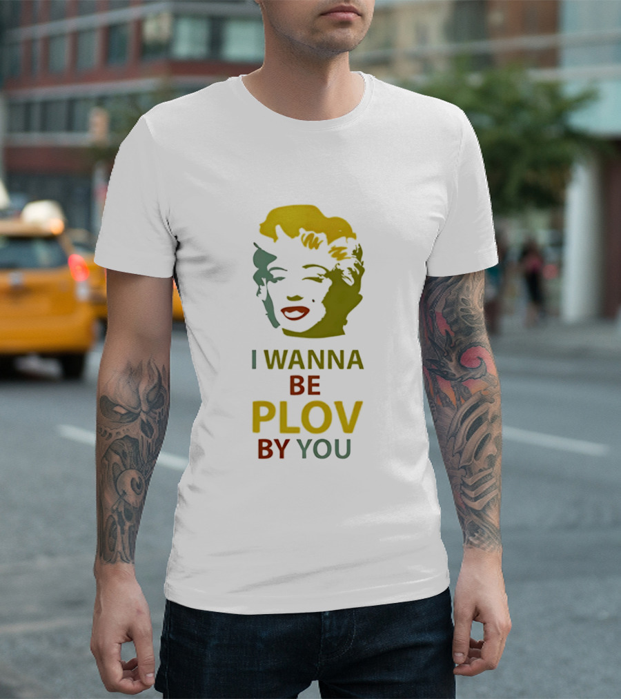 Marilyn Monroe I Wanna Be Plov By You Pop T-Shirt