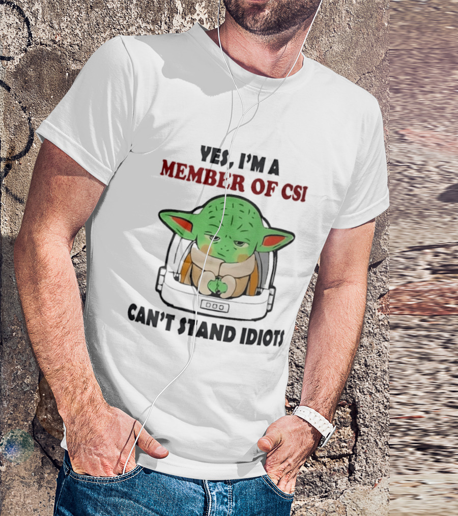 Yes I'm A Member Of CSI Can't Stand Idiots Baby Alien T-Shirt