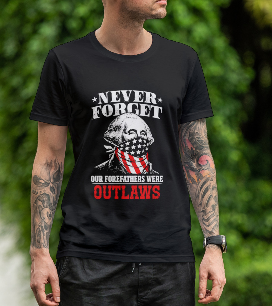 NEVER FORGET OUR FOREFATHERS WERE OUTLAWS George Washington Bandana T-Shirt