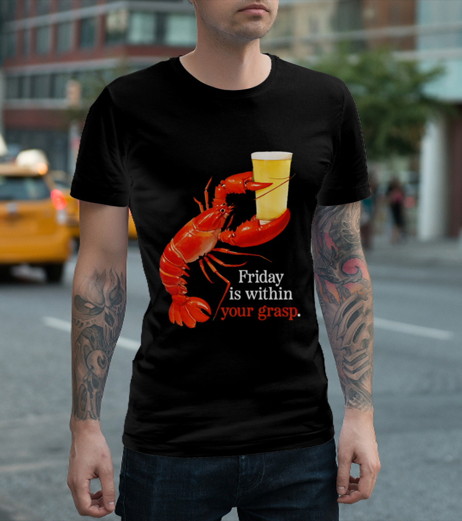 Friday Is Within Your Grasp Lobster Holding Beer T-Shirt