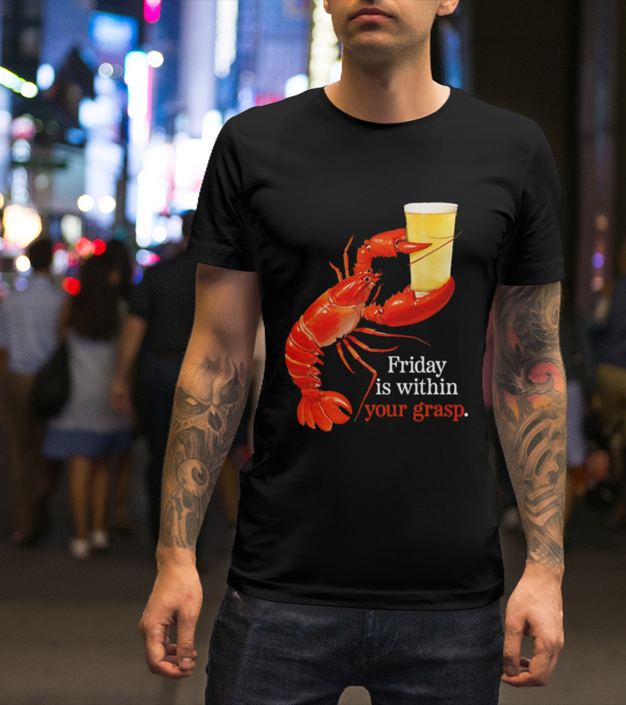 Friday Is Within Your Grasp Lobster Holding Beer T-Shirt
