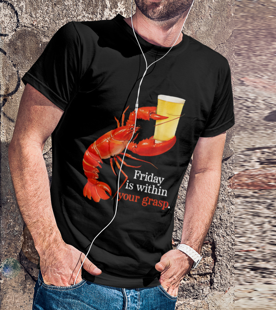 Friday Is Within Your Grasp Lobster Holding Beer T-Shirt