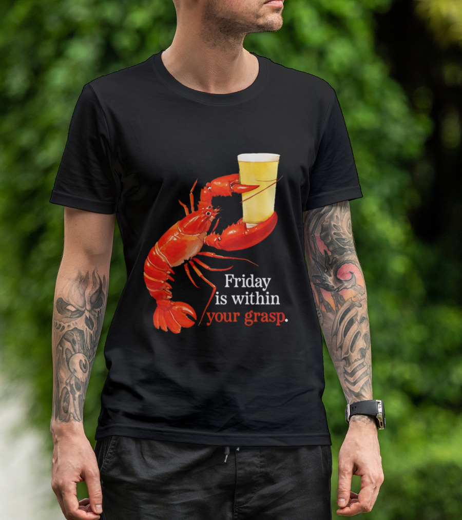 Friday Is Within Your Grasp Lobster Holding Beer T-Shirt