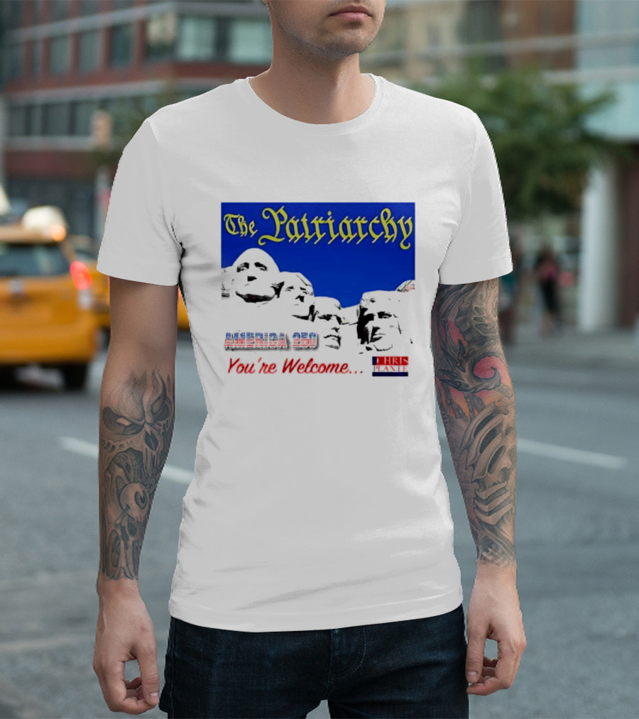 The Patriarchy America 250 You're Welcome Mount Rushmore T-Shirt