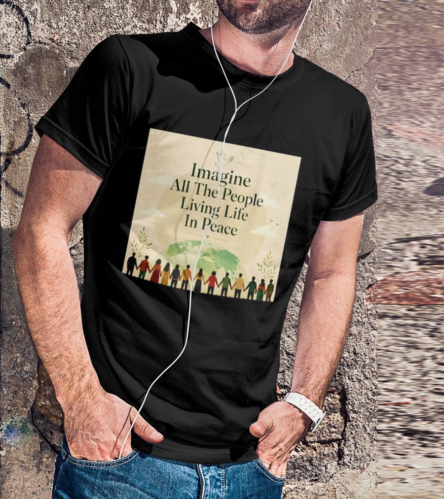 Imagine All The People Living Life In Peace Dove Earth Unity T-Shirt