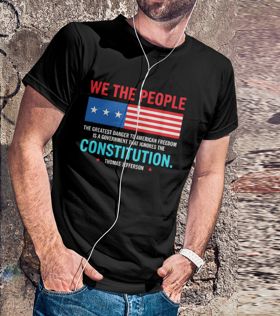 We The People Flag American Freedom Constitution Thomas Jefferson T-Shirt