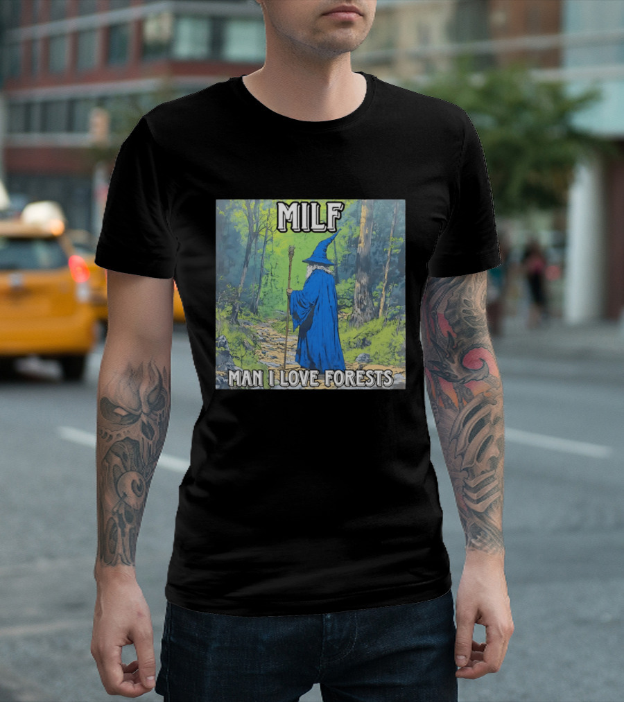 MILF Wizard Man I Love Forests Enchanted Woodland Adventure T-Shirt