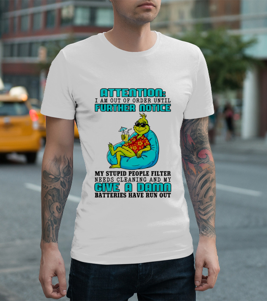 Attention I Am Out Of Order Until Further Notice My Stupid People Filter Green Grinch Give A Damn Batteries Have Run Out T-Shirt