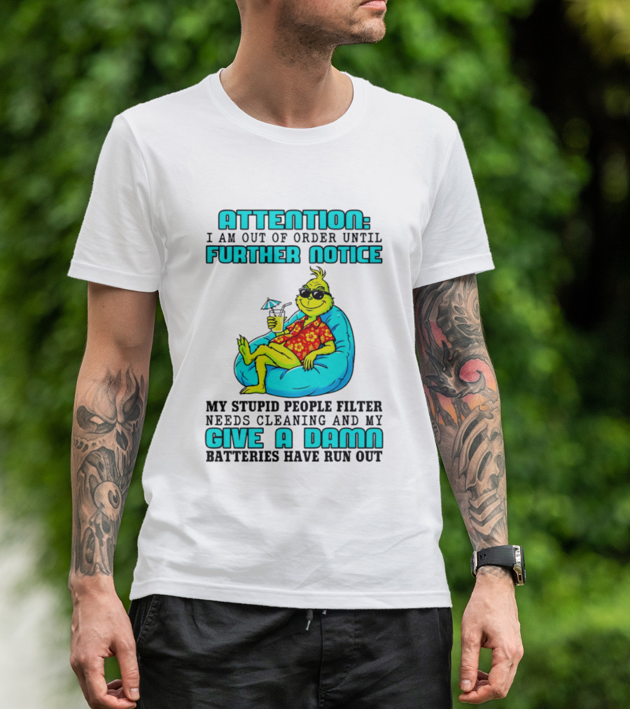 Attention I Am Out Of Order Until Further Notice My Stupid People Filter Green Grinch Give A Damn Batteries Have Run Out T-Shirt