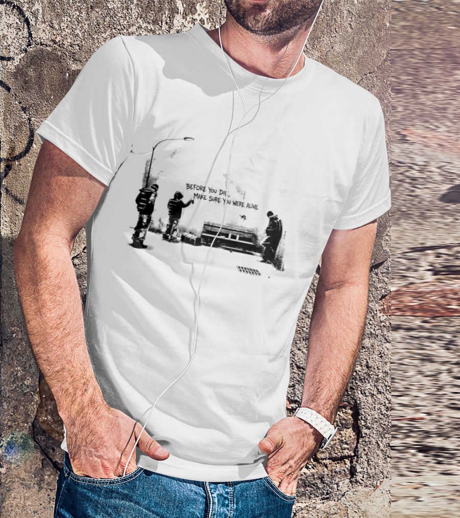 Before You Die Make Sure You Were Alive Graffiti Street Scene T-Shirt