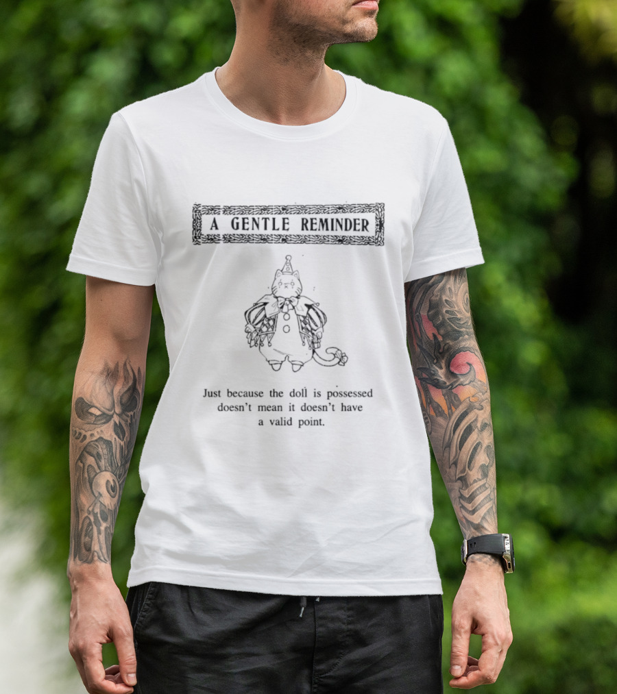 A Gentle Reminder Cat Just Because The Doll Is Possessed Doesn't Mean It Doesn't Have A Valid Point T-Shirt
