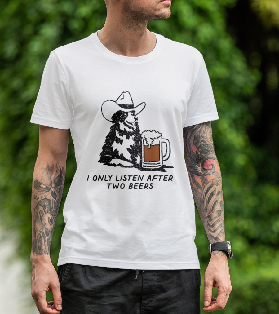 Cowboy Dog I Only Listen After Two Beers Hat Humor T-Shirt