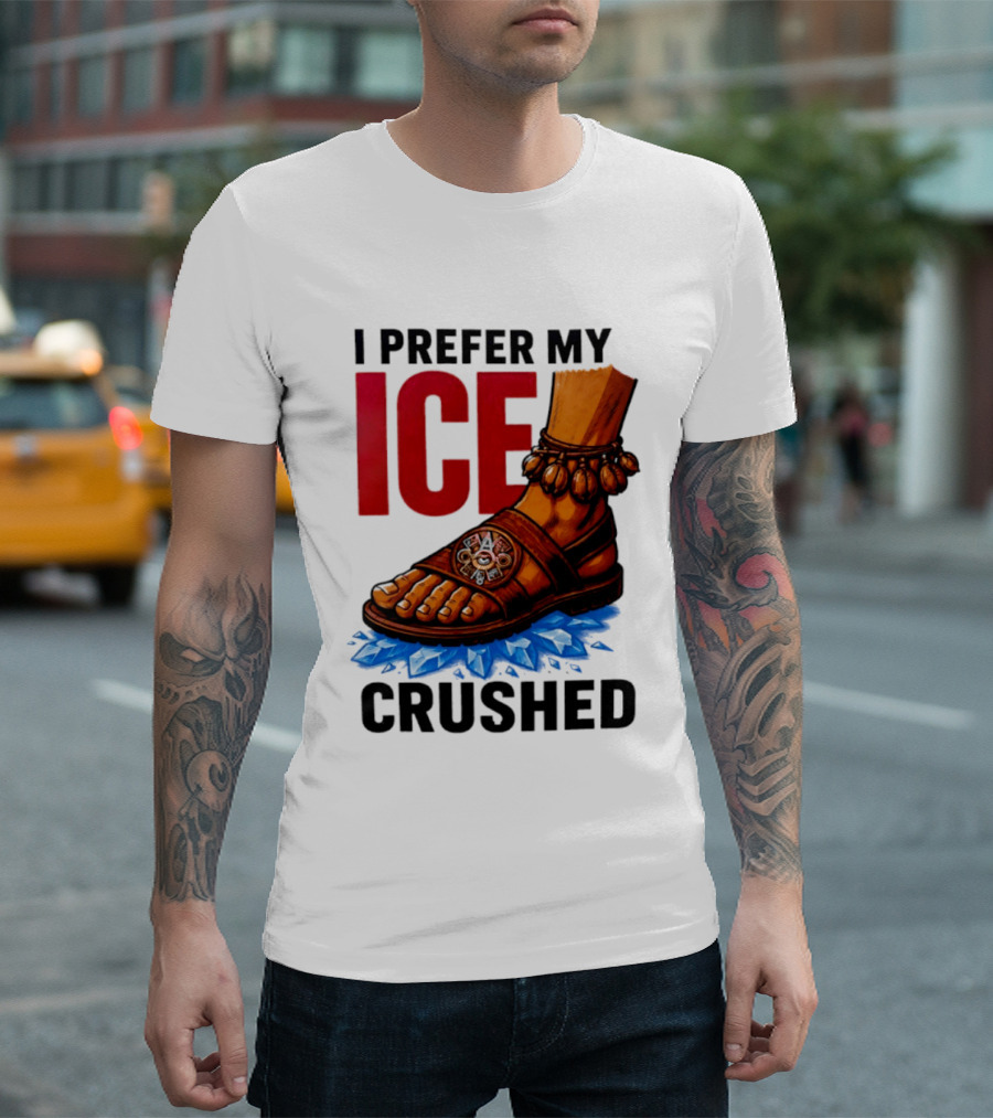 I Prefer My Ice Crushed Foot Step T-Shirt