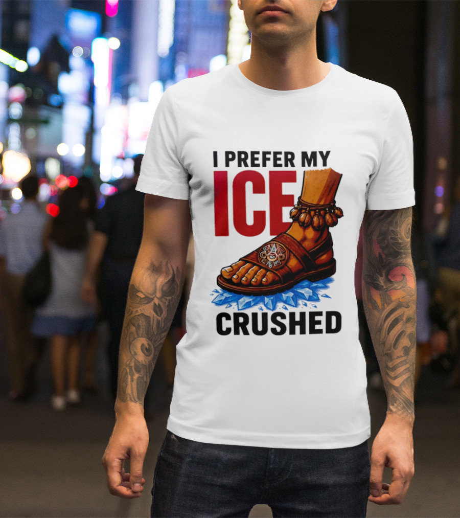 I Prefer My Ice Crushed Foot Step T-Shirt