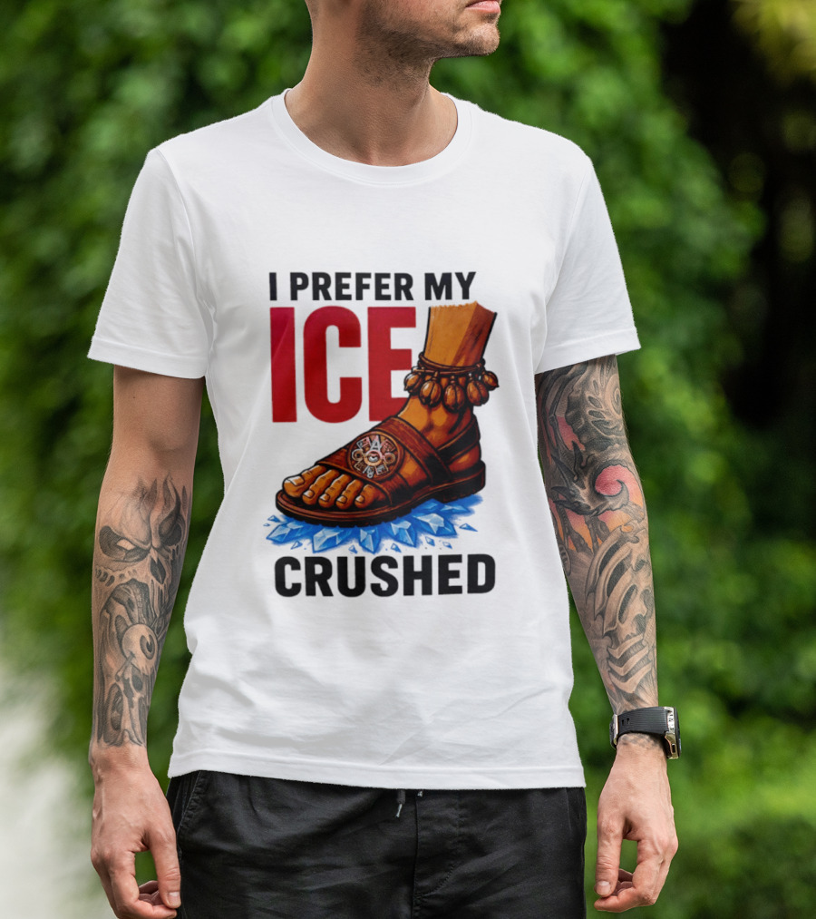 I Prefer My Ice Crushed Foot Step T-Shirt