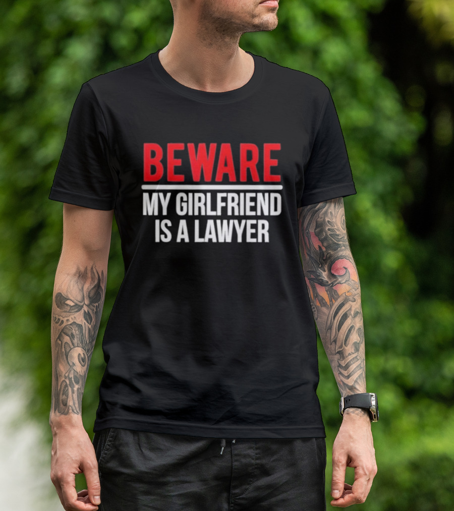 Beware My Girlfriend Is A Lawyer Warning T-Shirt